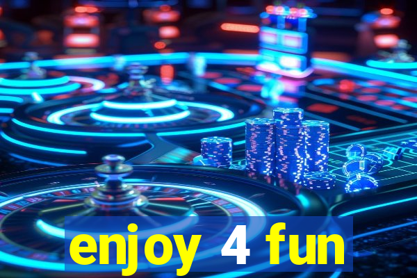 enjoy 4 fun